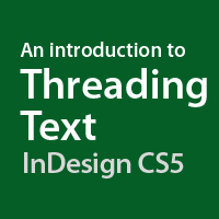 Quick Tip: An Introduction to Threading Text in InDesign CS5