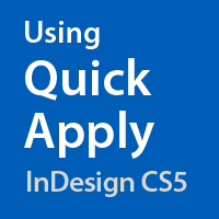 Quick Tip: Using Quick Apply in InDesign CS5