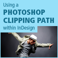Quick Tip: Using a Photoshop Clipping Path within InDesign